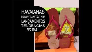 HAVAIANAS PRIMAVERAVERÃO 2018 Lançamentos tendências e apostas peças reais [upl. by Redan859]