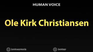 How To Pronounce Ole Kirk Christiansen [upl. by Deehsar950]