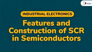 Features and Construction of SCR in Semiconductors  Semiconductor Devices  Industrial Electronics [upl. by Anwahsiek]