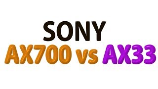 Sony FDRAX700 vs Sony FDRAX33 [upl. by Ennywg]