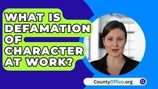 What Is Defamation of Character at Work  CountyOfficeorg [upl. by Ailedua910]