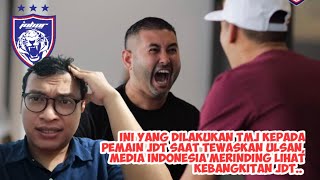 INI YANG DILAKUKAN TMJ KEPADA PEMAIN JDT SAAT TEWASKAN ULSAN MEDIA INDONESIA MERINDING SEBAB JDT [upl. by Aehsa]