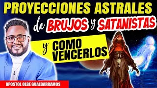 PROYECCIONES ASTRALES DE BRUJOS Y SATANISTAS Y COMO VENCERLOS Apostol olbe gualdarramos [upl. by Ymerrej]