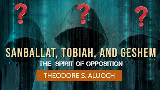 Sanballat Tobiah and Geshem II The Spirit Of Opposition [upl. by Noelc937]