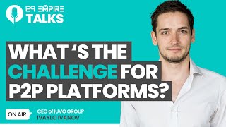 Challenges for P2P Marketplaces 😧 P2P Talk with Ivaylo Ivanov  CEO of IUVO Group [upl. by Ave]