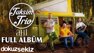 Taksim Trio  Ahi Full Albüm [upl. by Fugate]