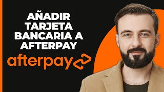 Cómo Añadir una Tarjeta Bancaria a Afterpay [upl. by Higbee]