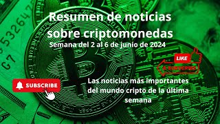 Resumen de noticias sobre criptomonedas Semana del 2 al 6 de junio de 2024 [upl. by Lanrev]