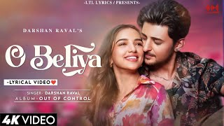 O Beliya LYRICS Darshan Raval amp Ahsaas Channa  Gurpreet Saini  Lijo George  Out Of Control [upl. by Rayna]