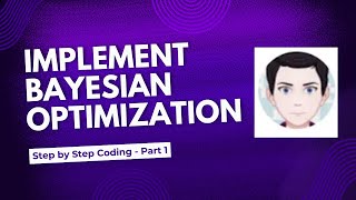 Implementing Bayesian Optimization  Step by Step Coding  Part 1 [upl. by Reehsab]