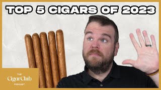 Top 5 Cigars Released in 2023 👀  The CigarClub Podcast Ep 118 [upl. by Jenkins]