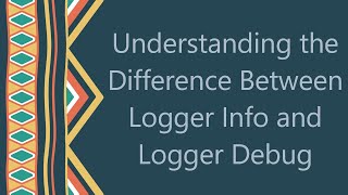 Understanding the Difference Between Logger Info and Logger Debug [upl. by Haldas]