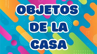 Los Objetos de la Casa en Español  Video Educativo [upl. by Pappas76]