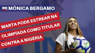 Marta pode estrear na Olimpíada de Paris como titular contra a Nigéria  Mônica Bergamo [upl. by Jennette126]