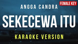 Sekecewa Itu  Angga Candra Karaoke FEMALE KEY [upl. by Sabanrab3]