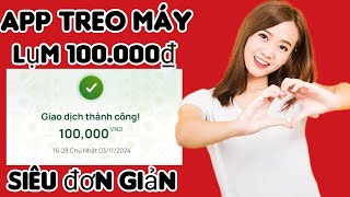 App treo máy kiếm tiền siêu đơn giản kiếm 100000₫ hoàn toàn miễn phí  kiếm tiền online [upl. by Orecic]