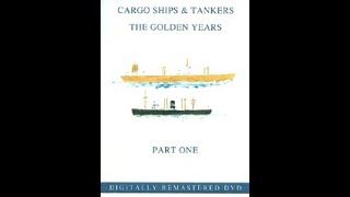 Cargo Ships amp Tankers The Golden Age  Part 1 [upl. by Salema389]