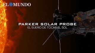 Parker Solar Probe El sueño de tocar el Sol [upl. by Corabel]