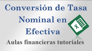 Conversión de Tasa Nominal a Efectiva  Aulas Financieras Tutoriales [upl. by Oyek272]