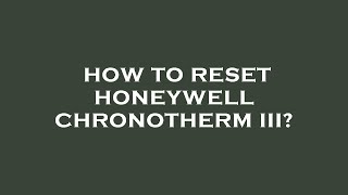 How to reset honeywell chronotherm iii [upl. by Queridas]