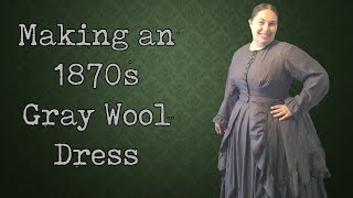 Making an 1870s Wool Dress  A Historical Sewing Vlog [upl. by Prager]