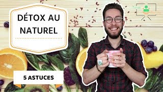 COMMENT DÉTOXIFIER SON CORPS NATURELLEMENT  5 ASTUCES [upl. by Aigil]