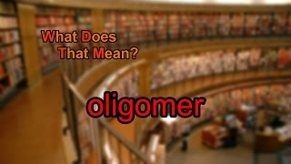 What does oligomer mean [upl. by Guido]