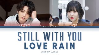 JK 정국 Yuju 유주  STILL WITH YOU amp LOVE RAIN MASHUP Lyrics Color Coded Lyrics HanRomEng가사 [upl. by Bixby]