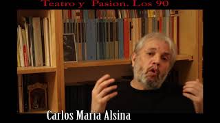 Carlos Maria Alsina Teatro y Pasion Su dramaturgia Los 90 [upl. by Cecilio]