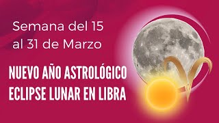 ECLIPSE LUNAR Y NUEVO AÑO ASTROLÓGICO ✅ Astrología del 15 al 31 de MARZO [upl. by Tnecniv620]