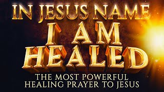 I AM HEALED IN JESUS NAME  Most Powerful healing Prayer To Jesus That Works Fast [upl. by Naujed423]