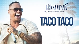 LÉO SANTANA  TACO TACO CLIPE OFICIAL DVD BaileDaSantinha [upl. by Gilberte925]