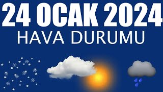 24 Ocak 2024 Hava Durumu Tüm İllerin Hava Durumu [upl. by Alhak274]