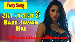 Raat Jawan Hai Party Song  Hindi Party Songs  Hindi Party Songs 2024  4k Party Songs [upl. by Terris266]