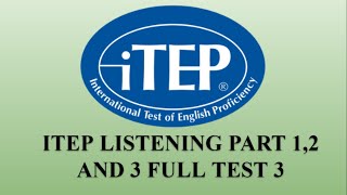 iTEP LISTENING FULL TEST 3 PART 12 AND 3 QUESTIONS WITH ANSWERS [upl. by Preciosa723]