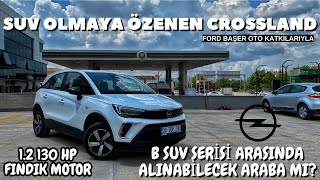 SUV OLMAYA ÖZENEN CROSSLAND  12 130 HP MOTOR İYİ Mİ [upl. by Nedak]