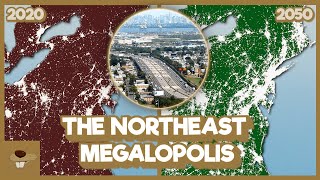 The HISTORIC Rise Of The Northeast Megalopolis [upl. by Culliton708]