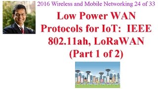 CSE5741613A Low Power WAN Protocols for IoT IEEE 80211ah LoRaWAN Part 1 of 2 [upl. by Eerpud]