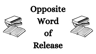 Opposite Word of Release in English  Release Opposite Word in English [upl. by Ahtrim]