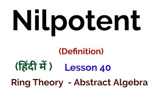 Nilpotent  Definition  Ring Theory  Algebra [upl. by Naamana]