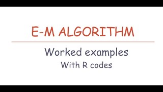 EM algorithm worked example with R codes  Part 2 of 3 [upl. by Epoh]