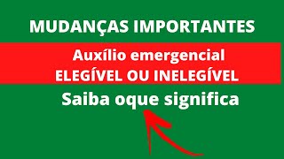 AUXILIO EMERGENCIAL MUDOU PARA ELEGÍVEL O QUE SIGNIFICA [upl. by Devinna]