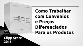 Como Trabalhar com Convênios e Preços Diferenciados Para os Produtos  Clipp Store 2015 [upl. by Ernest]