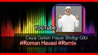 Ceza Gelsin Hayat Bildigi Gibi Gelsin Roman Havasi Remix [upl. by Ursuline393]