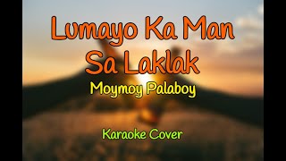 Lumayo Ka Man Sa Laklak  Moymoy Palaboy Karaoke Cover [upl. by Nnaylime]