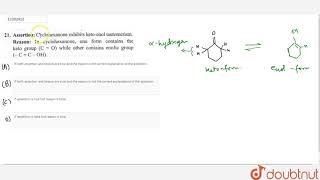 Assertion Cyclohexane exhibits ketoenol tautomerism Reason [upl. by Ahtelat386]