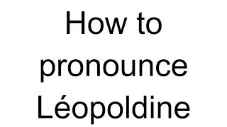 How to Pronounce Léopoldine French [upl. by Dimo10]