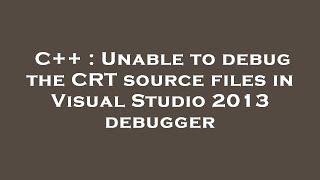 C  Unable to debug the CRT source files in Visual Studio 2013 debugger [upl. by Sajet]