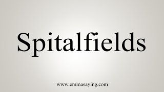 How To Say Spitalfields [upl. by Magulac]