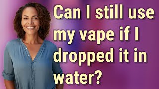 Can I still use my vape if I dropped it in water [upl. by Minny]